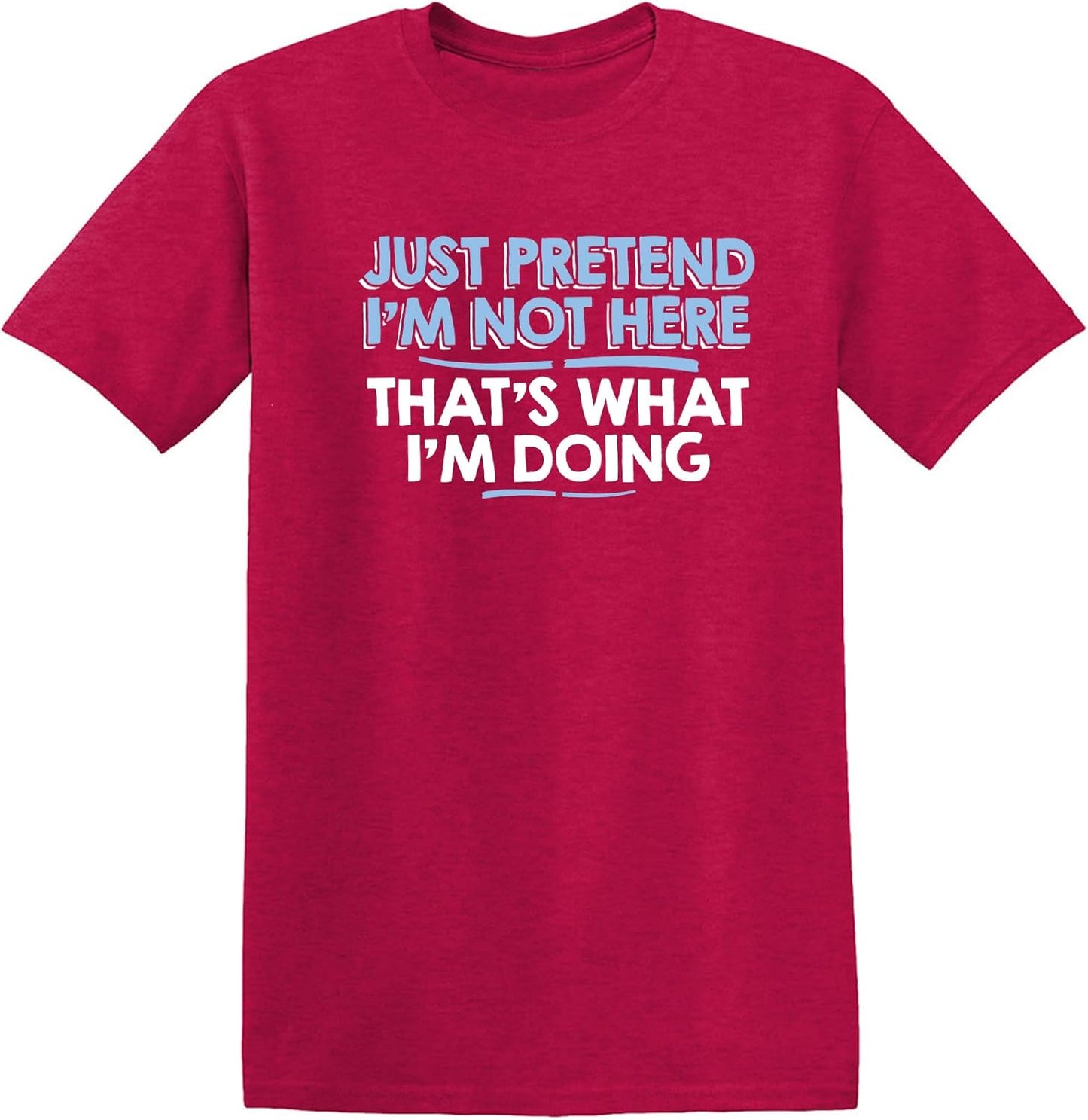 Just Pretend I'M Not Here Graphic Novelty Sarcastic Funny T Shirt