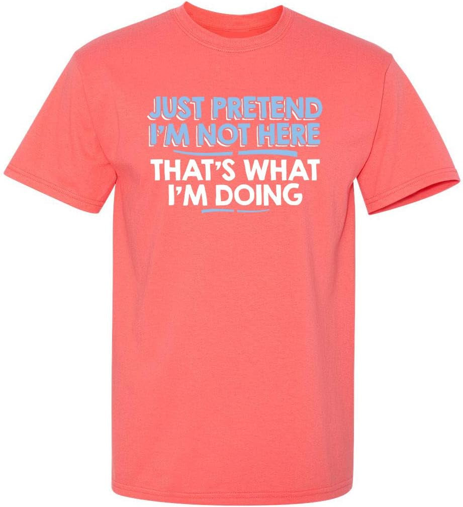 Just Pretend I'M Not Here Graphic Novelty Sarcastic Funny T Shirt