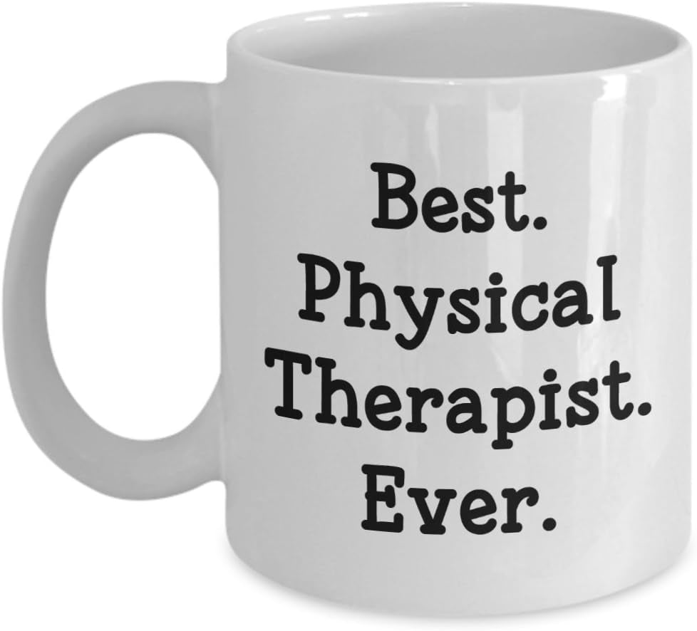 Physical Therapist Mug - Best Physical Therapist Ever - Funny Tea Hot Cocoa Coffee Cup - Novelty Birthday Christmas Anniversary Gag Gifts Idea