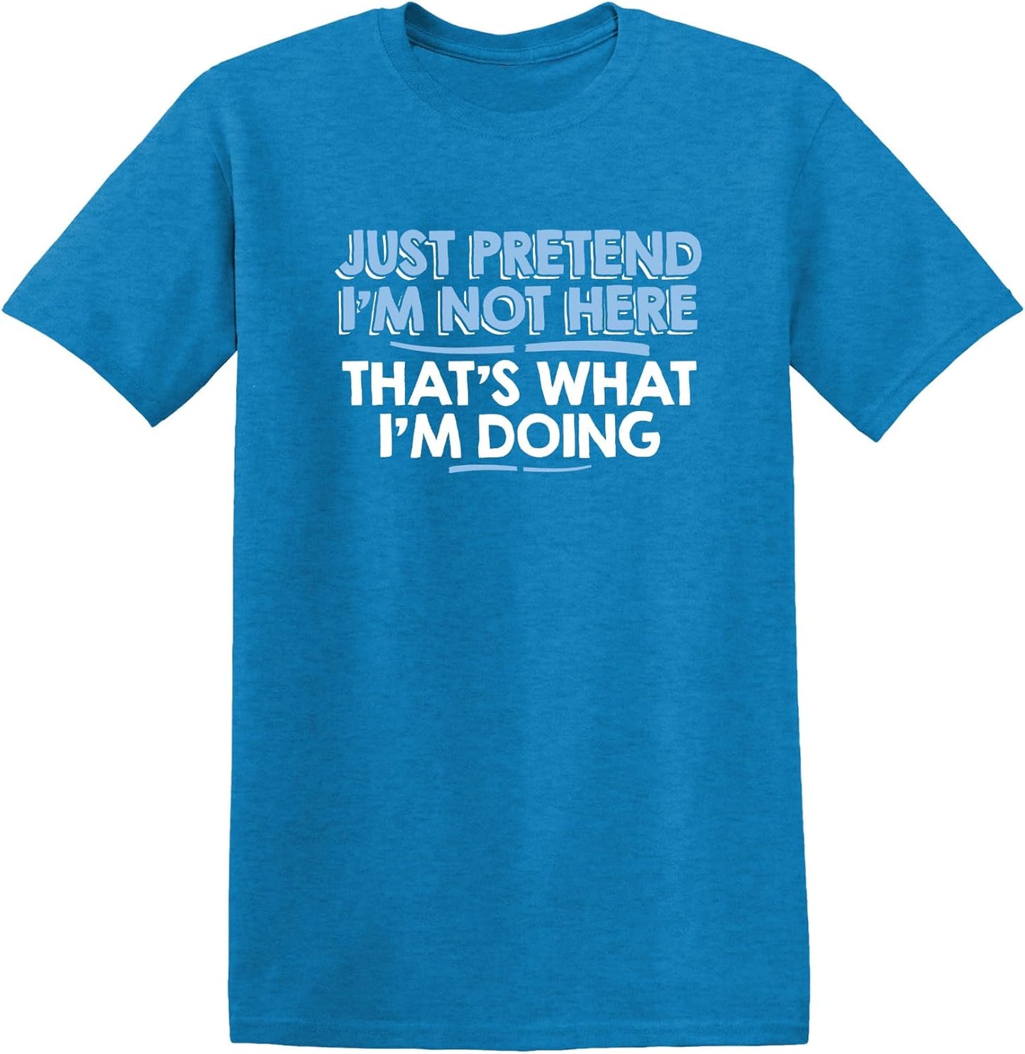Just Pretend I'M Not Here Graphic Novelty Sarcastic Funny T Shirt
