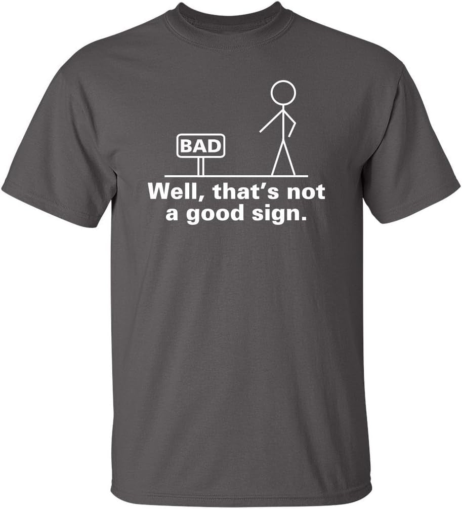 Not a Good Sign Stick Figure Graphic Novelty Sarcastic Funny Gag Gift T Shirt