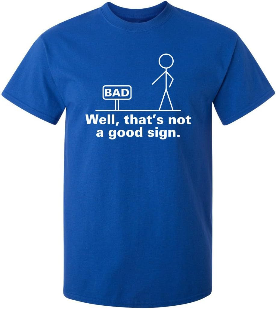 Not a Good Sign Stick Figure Graphic Novelty Sarcastic Funny Gag Gift T Shirt