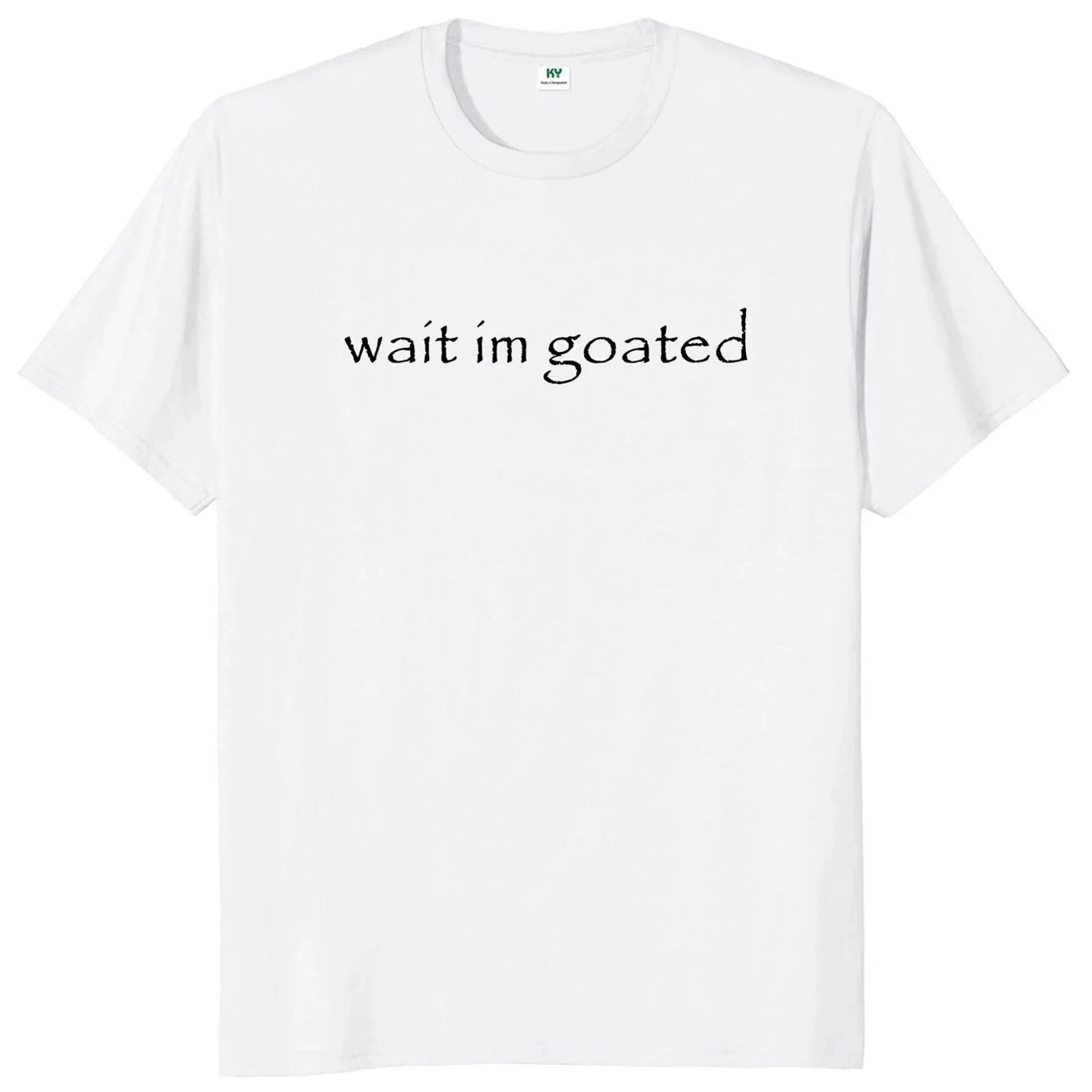 Wait I'M Goated T Shirt Funny Meme Trend Y2K Short Sleeve O-Neck 100% Cotton Unisex Summer Casual T-Shirts EU Size 50953