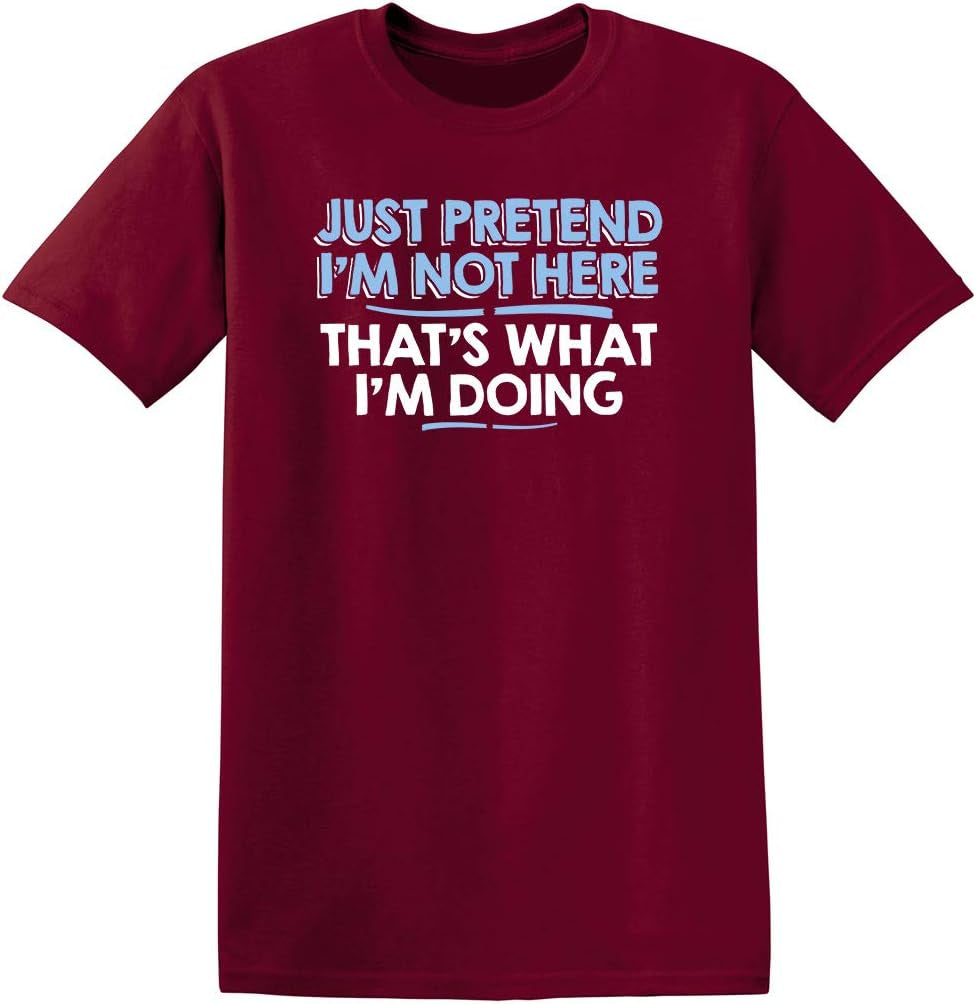 Just Pretend I'M Not Here Graphic Novelty Sarcastic Funny T Shirt