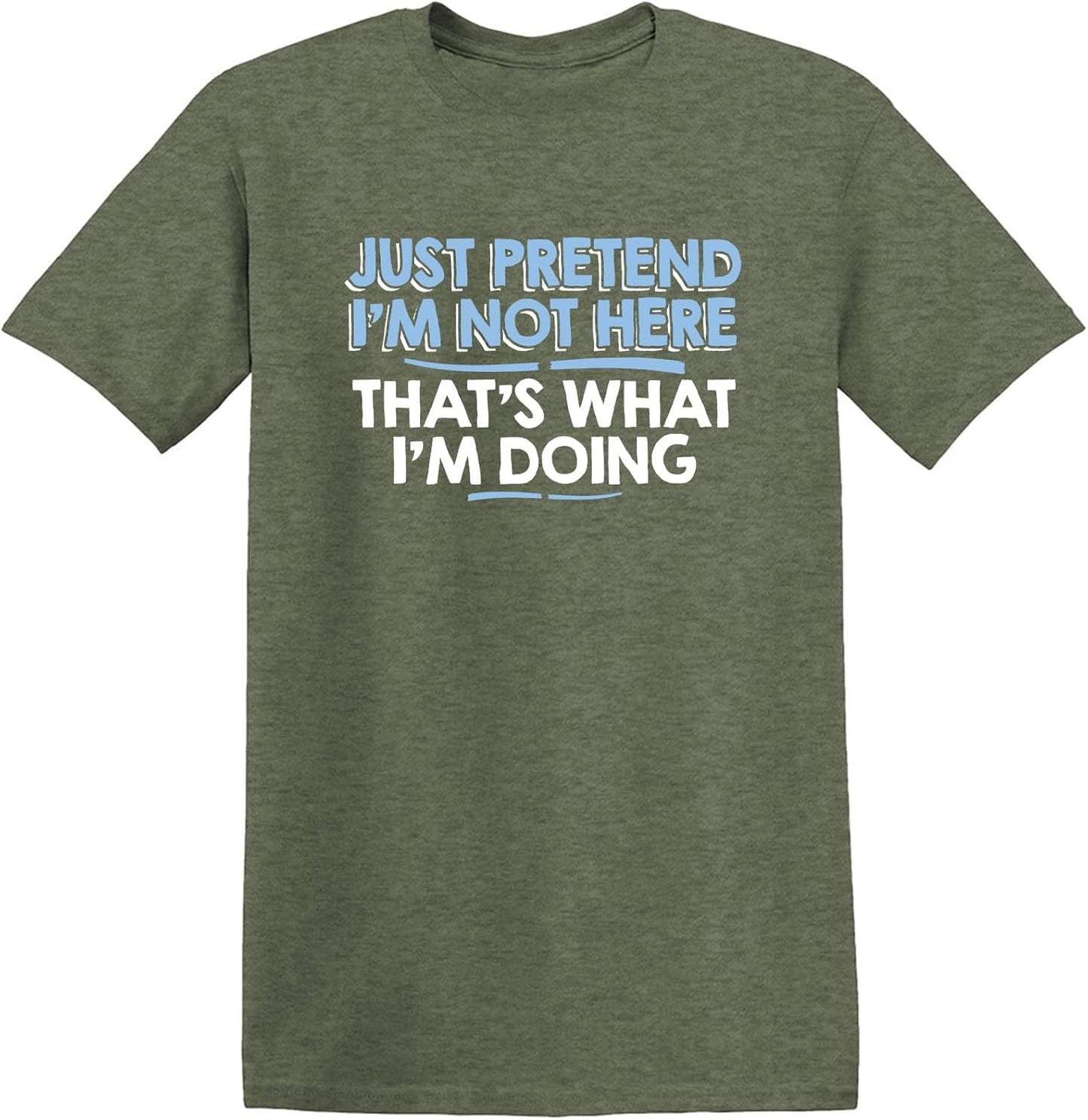 Just Pretend I'M Not Here Graphic Novelty Sarcastic Funny T Shirt