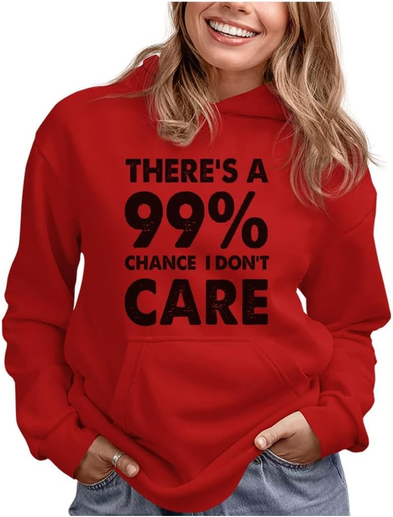 Funny Hoodie for Women and Teen Girls - 99% Chance I Don'T Care Pullover - Sarcastic Quote Gift