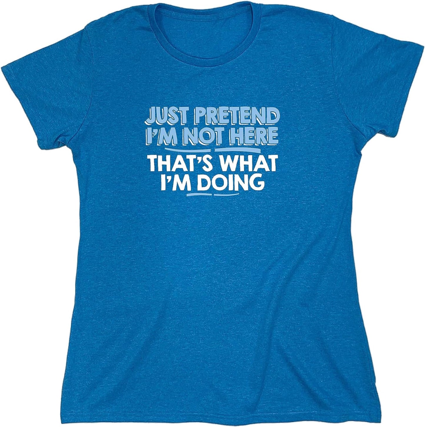 Just Pretend I'M Not Here Graphic Novelty Sarcastic Funny T Shirt