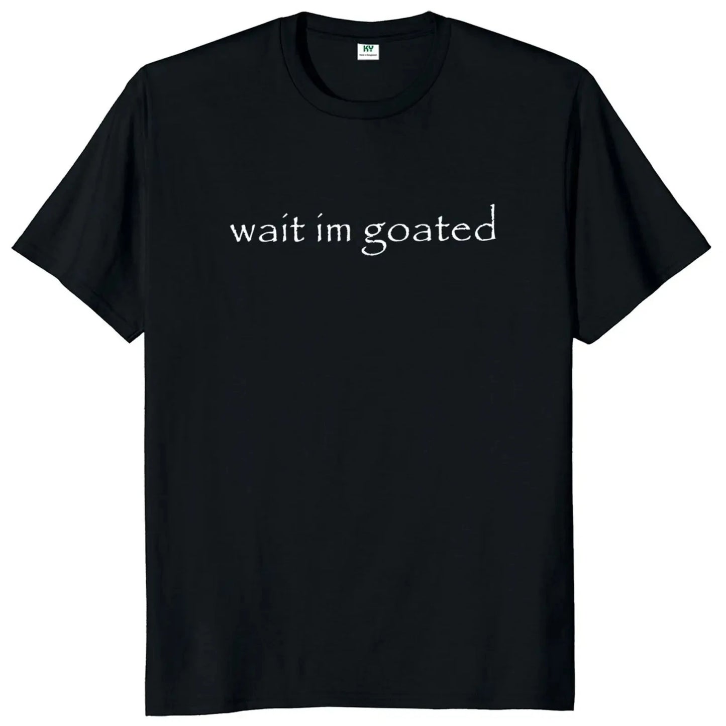 Wait I'M Goated T Shirt Funny Meme Trend Y2K Short Sleeve O-Neck 100% Cotton Unisex Summer Casual T-Shirts EU Size 50953