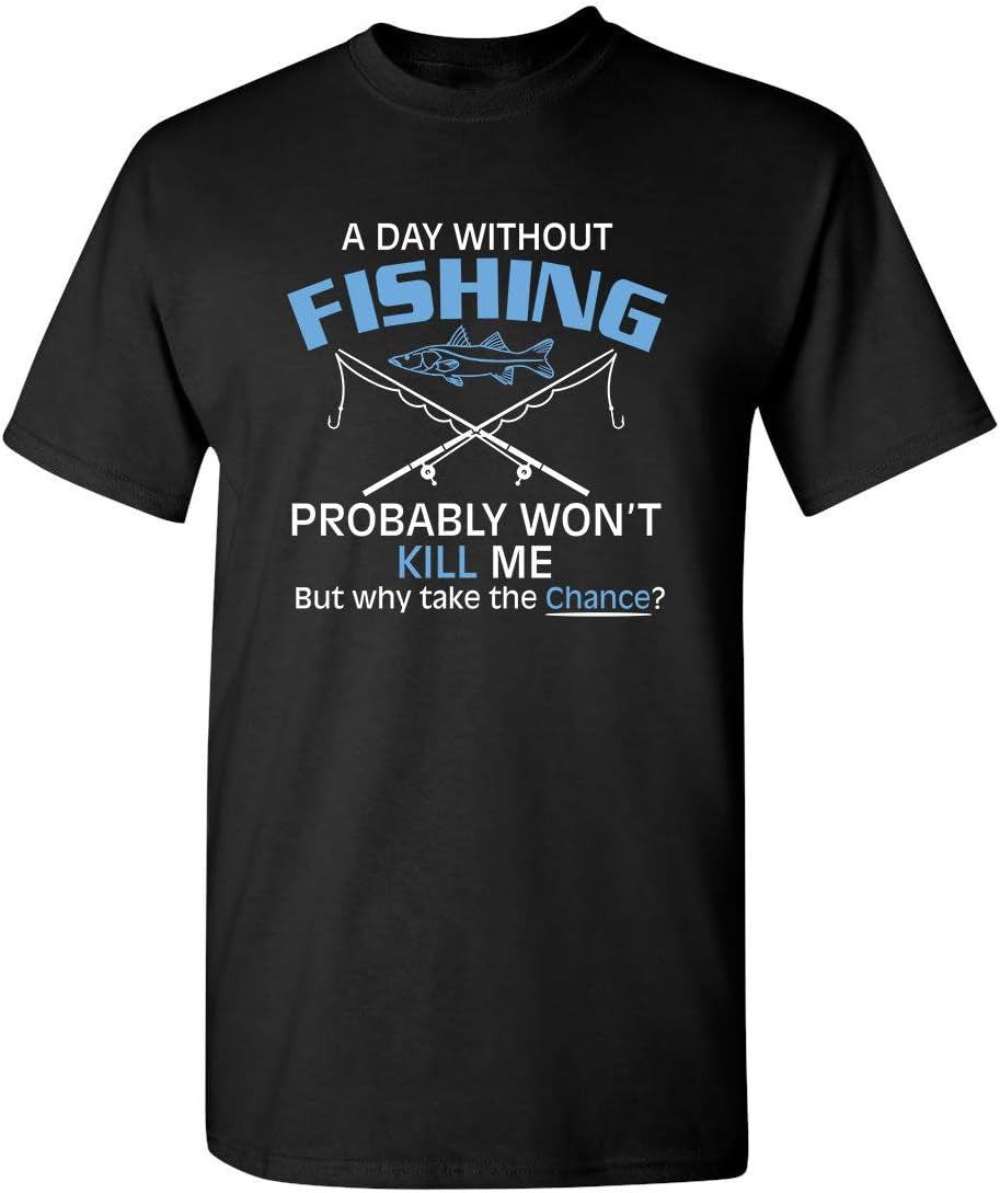 A Day without Fishing Graphic Sarcastic Funny T Shirt