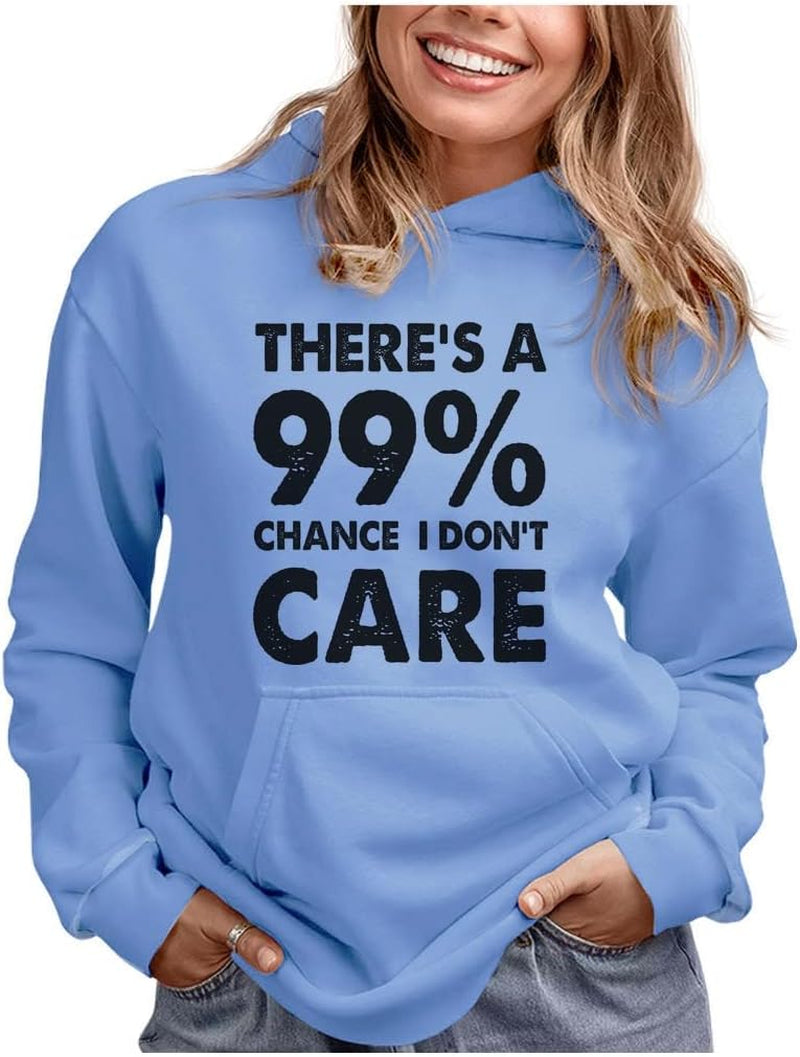 Funny Hoodie for Women and Teen Girls - 99% Chance I Don'T Care Pullover - Sarcastic Quote Gift