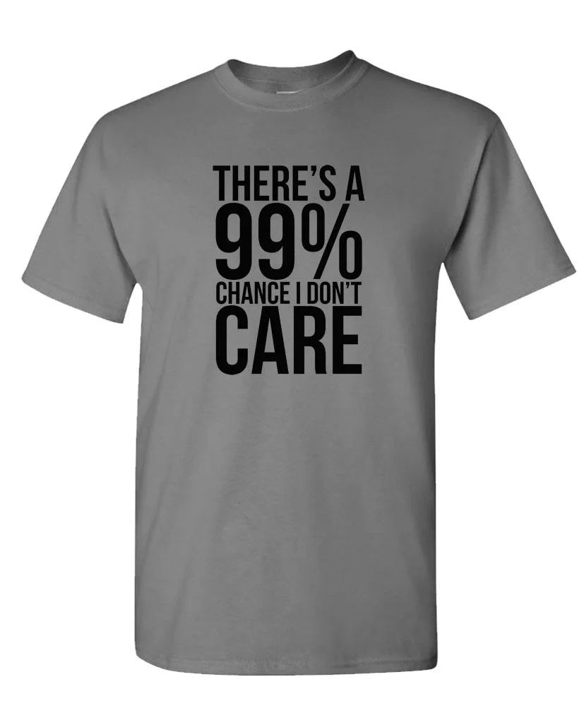 T-Shirt Funny 99% Chance I Don'T Care - Mens Cotton (Small)