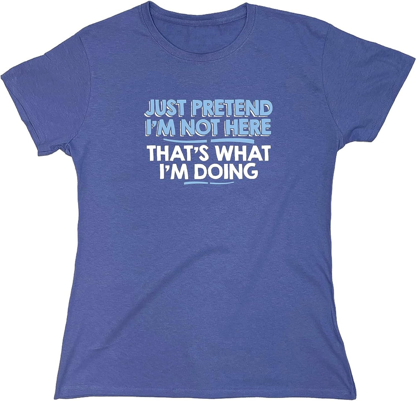 Just Pretend I'M Not Here Graphic Novelty Sarcastic Funny T Shirt