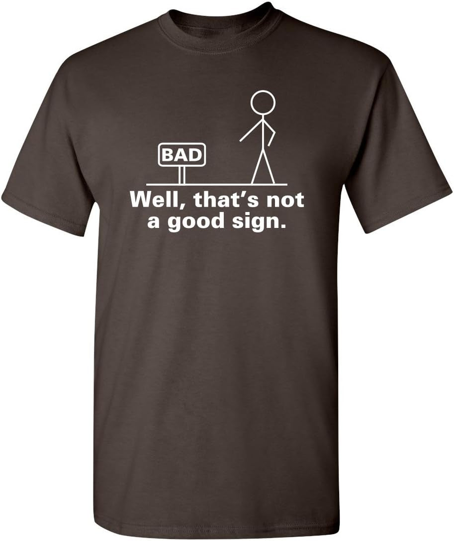 Not a Good Sign Stick Figure Graphic Novelty Sarcastic Funny Gag Gift T Shirt