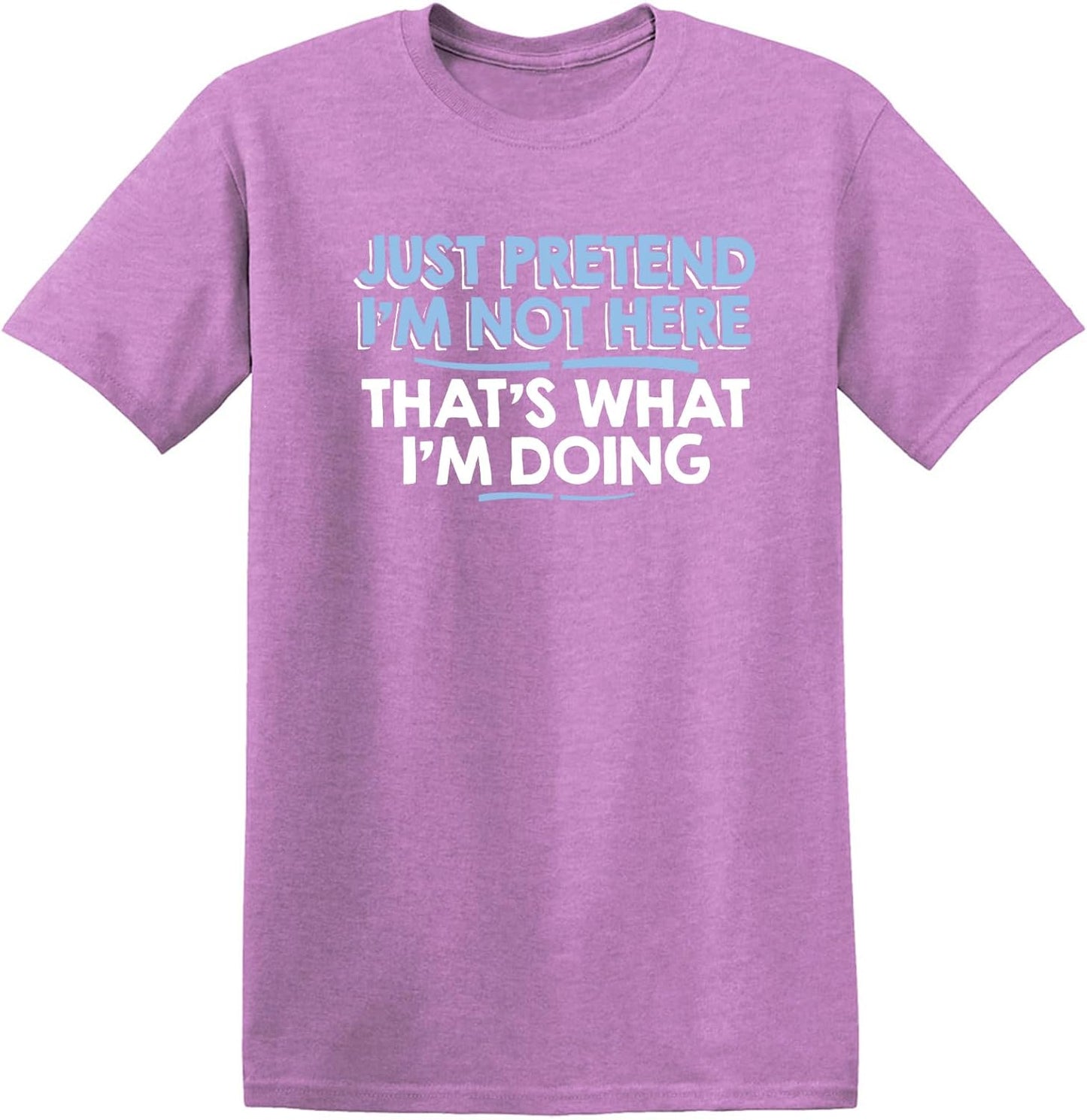 Just Pretend I'M Not Here Graphic Novelty Sarcastic Funny T Shirt
