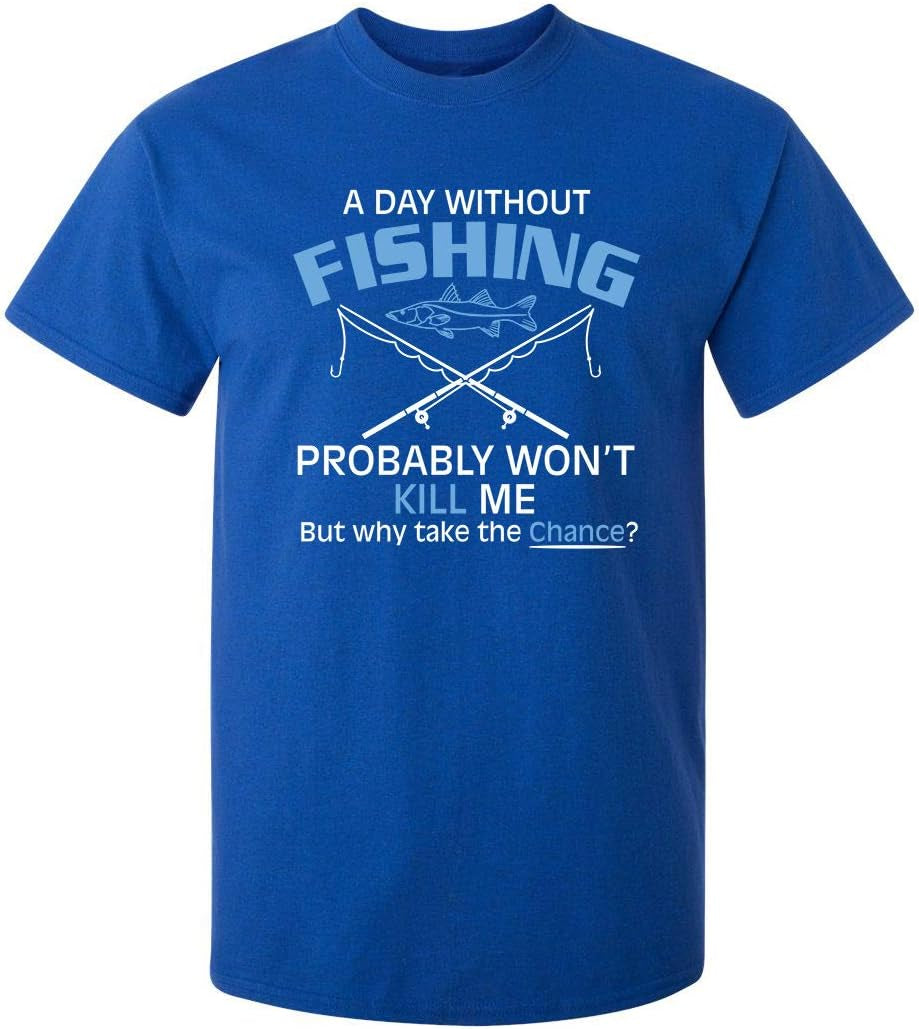A Day without Fishing Graphic Sarcastic Funny T Shirt