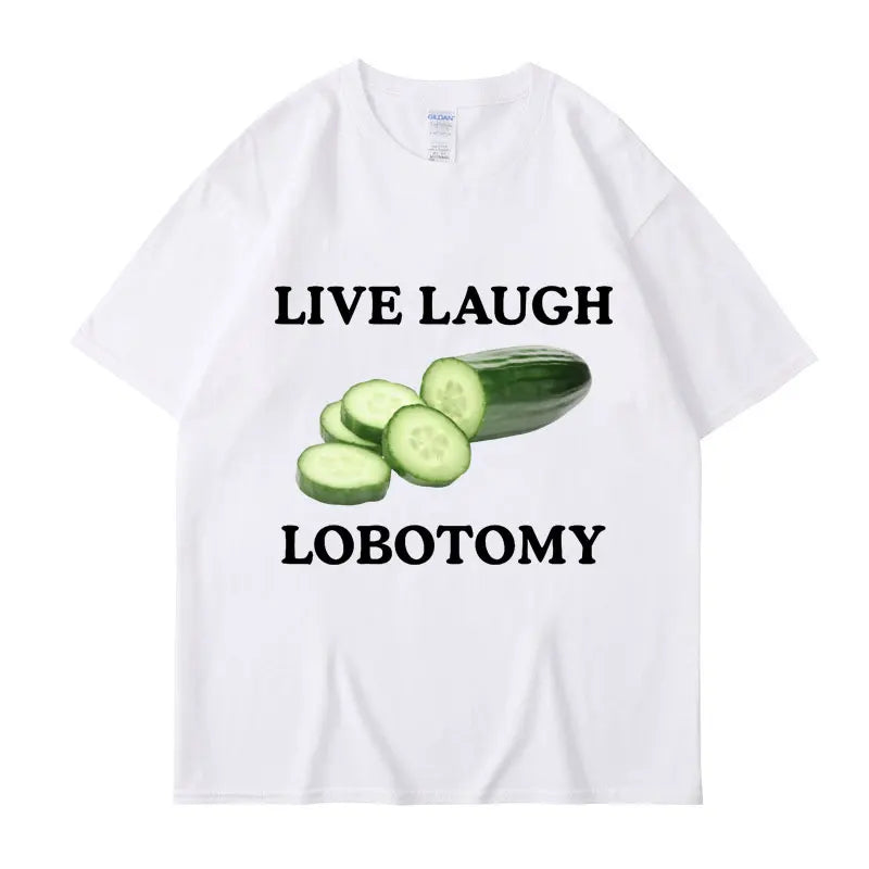 Live Laugh Lobotomy Cucumber Funny Meme T-Shirt Men Women Creativity Humor T Shirt Oversized Pure Cotton Casual Tops Streetwear