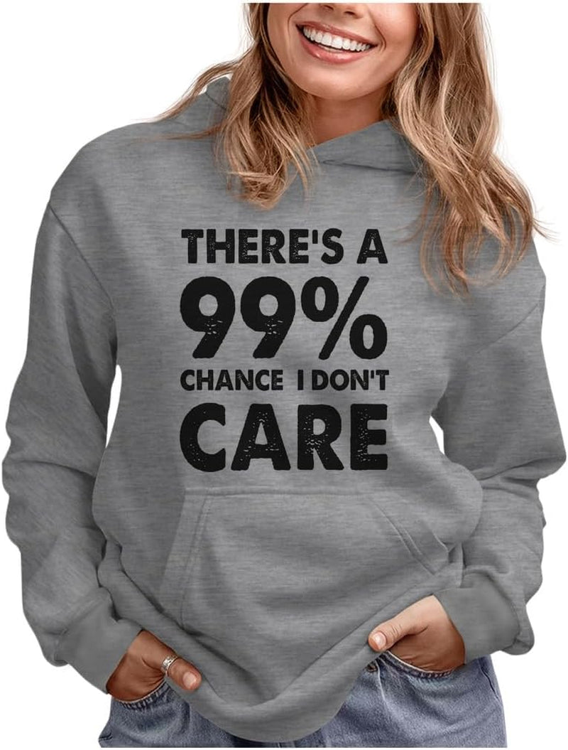 Funny Hoodie for Women and Teen Girls - 99% Chance I Don'T Care Pullover - Sarcastic Quote Gift