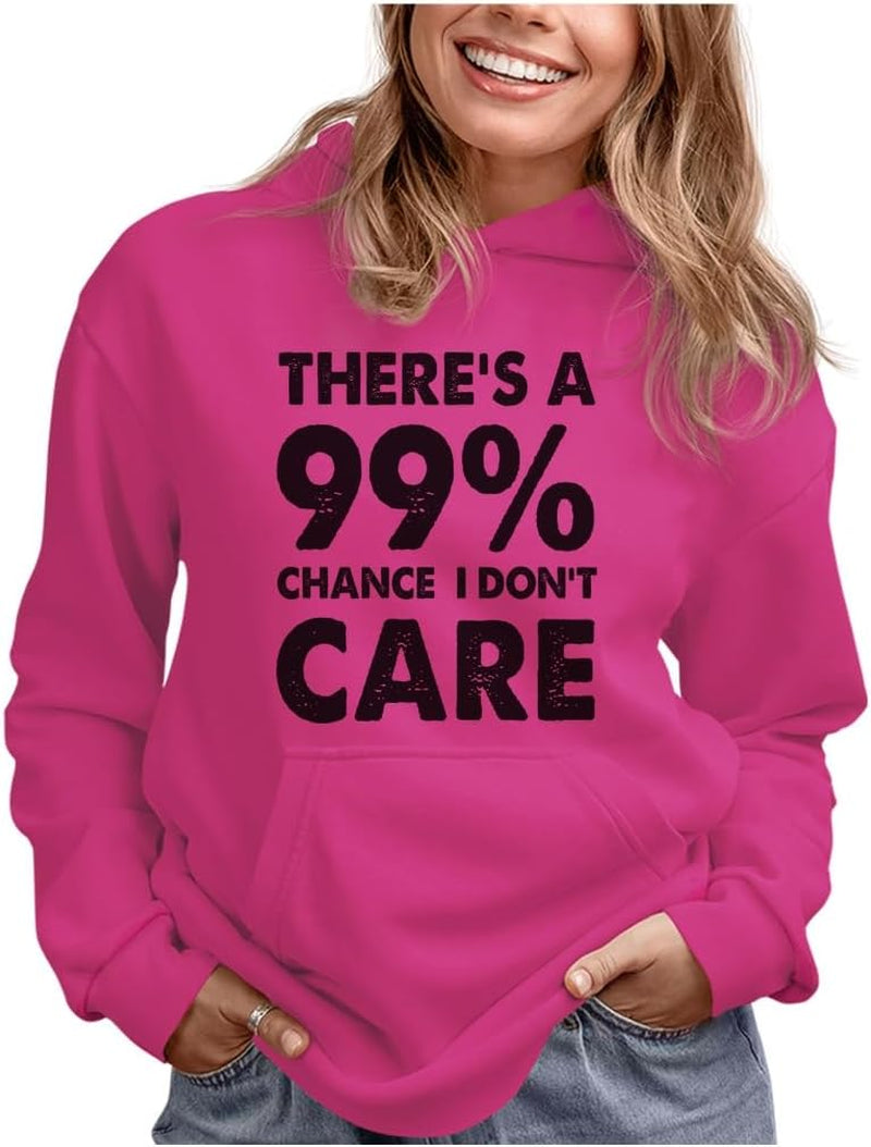 Funny Hoodie for Women and Teen Girls - 99% Chance I Don'T Care Pullover - Sarcastic Quote Gift