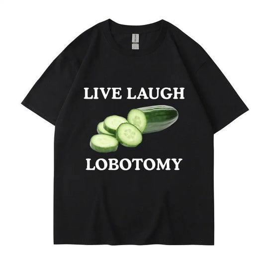 Live Laugh Lobotomy Cucumber Funny Meme T-Shirt Men Women Creativity Humor T Shirt Oversized Pure Cotton Casual Tops Streetwear