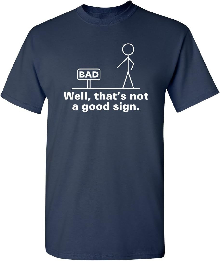 Not a Good Sign Stick Figure Graphic Novelty Sarcastic Funny Gag Gift T Shirt